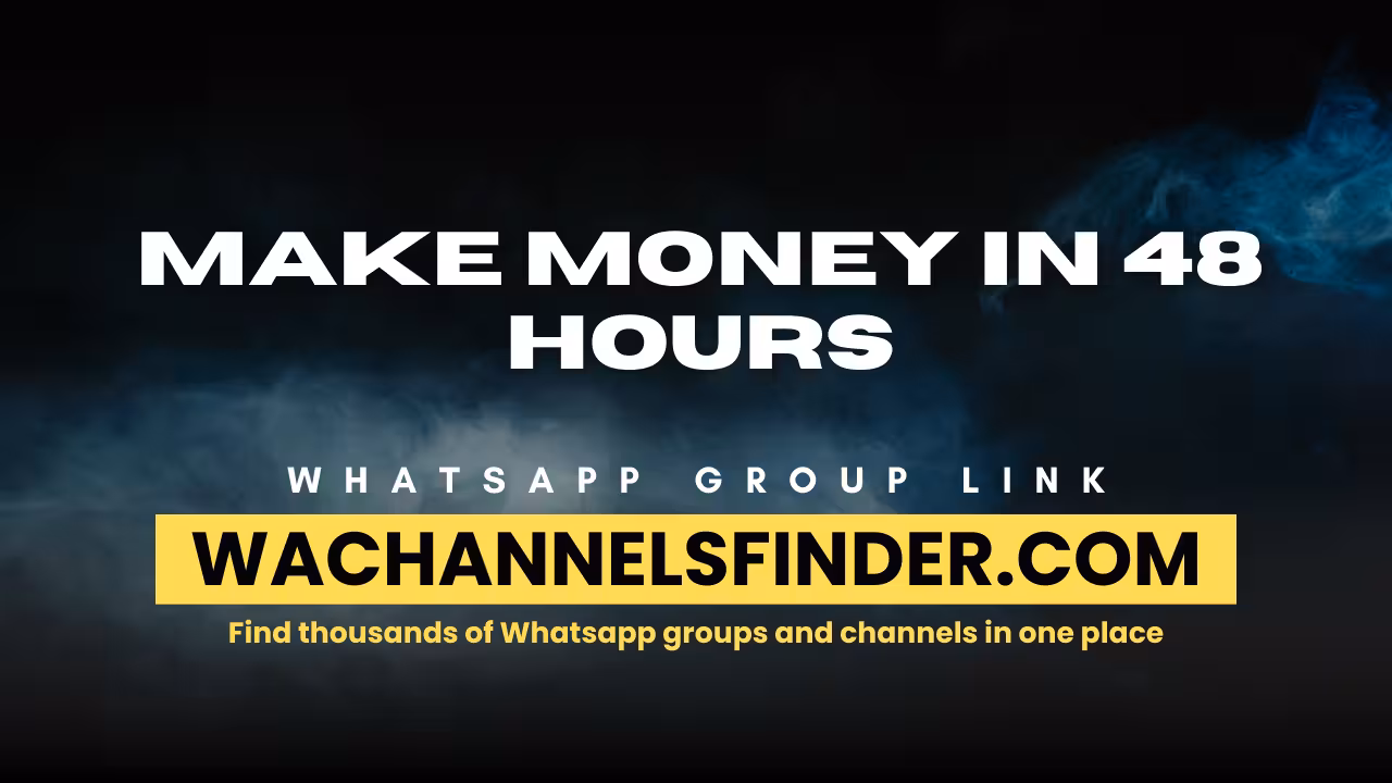 Make money in 48 hours - WhatsApp Channel