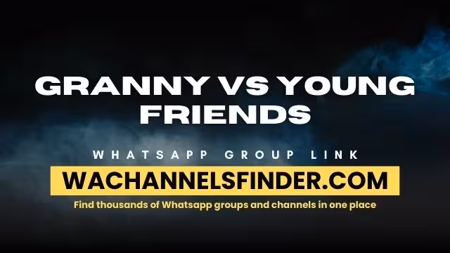 Granny vs young friends - WhatsApp Channel