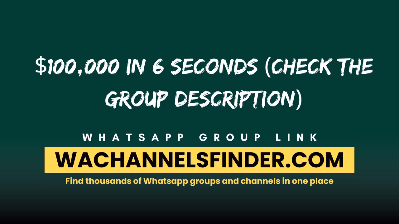 $100,000 In 6 seconds (Check The Group Description) - WhatsApp Channel