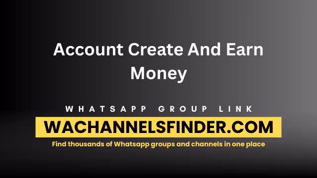 Account Create And Earn Money - WhatsApp Channel
