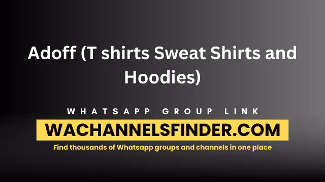 Adoff (T shirts Sweat Shirts and Hoodies) - WhatsApp Channel