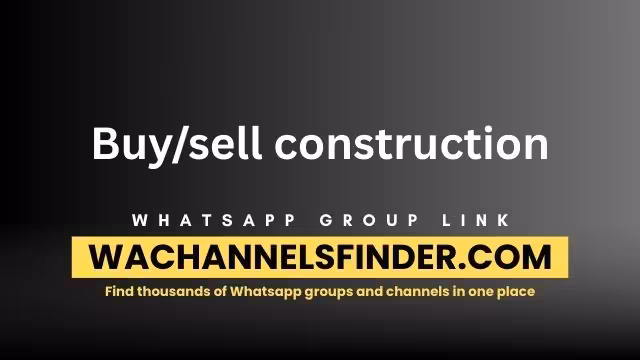 Buy/sell construction - WhatsApp Channel
