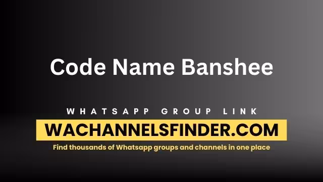 Code Name Banshee Whatsapp Group Link