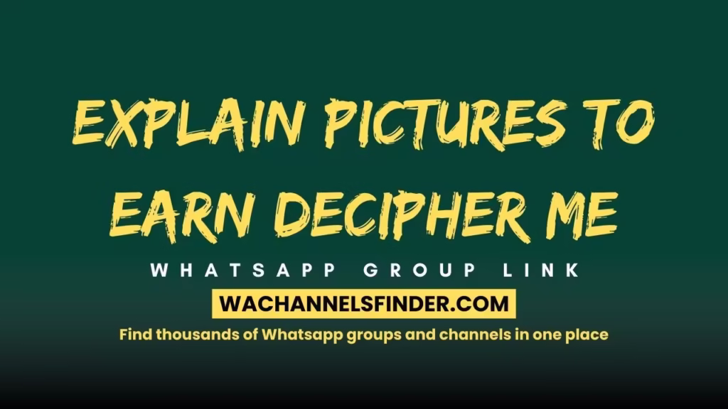 Explain Pictures To Earn - Decipher Me whatsapp Group Link