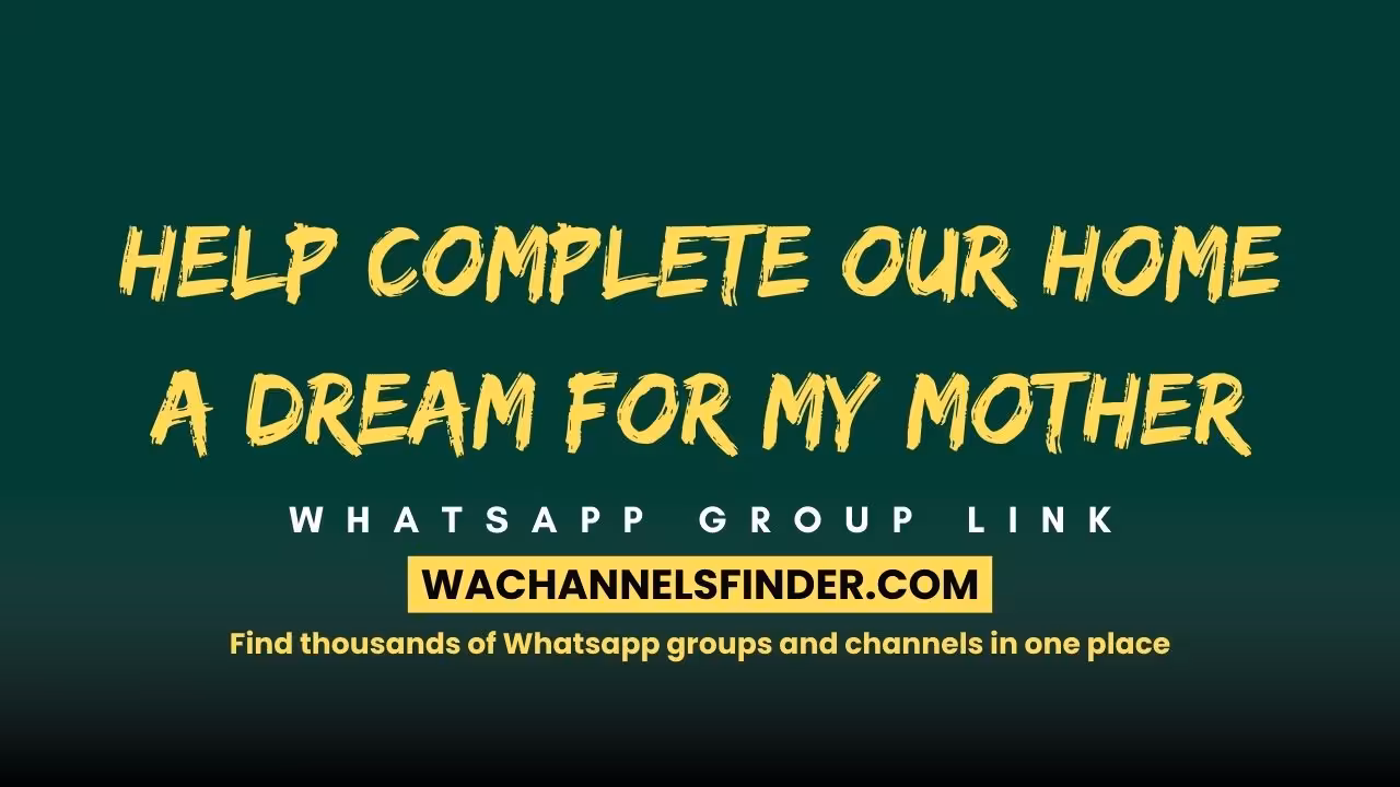 Help Complete Our Home A Dream for My Mother - WhatsApp Channel