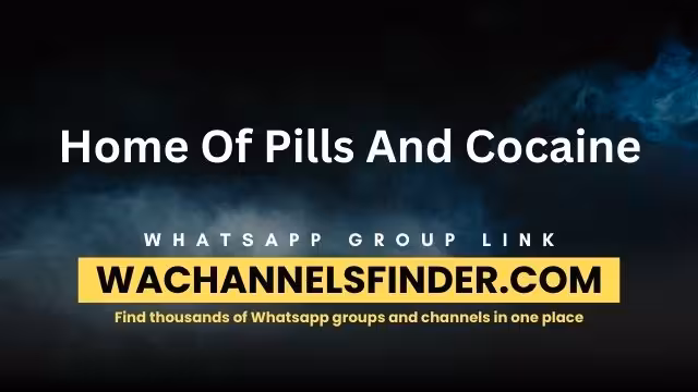 Home Of Pills And Cocaine Whatsapp Group Link
