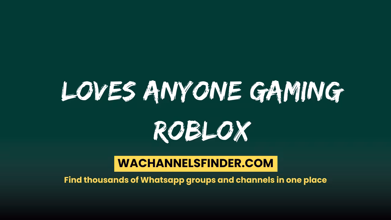 Loves Anyone Gaming Roblox - WhatsApp Channel