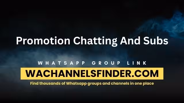 Promotion Chatting And Subs Whatsapp Group Link