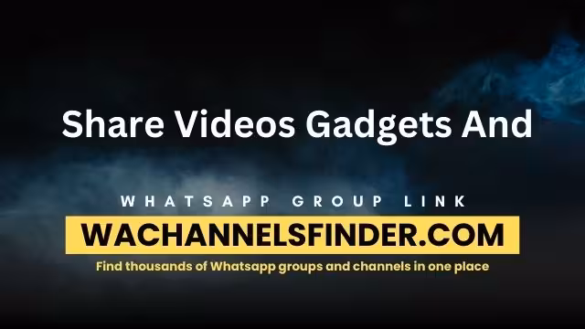 Share Videos Gadgets And Whatsapp Group Link