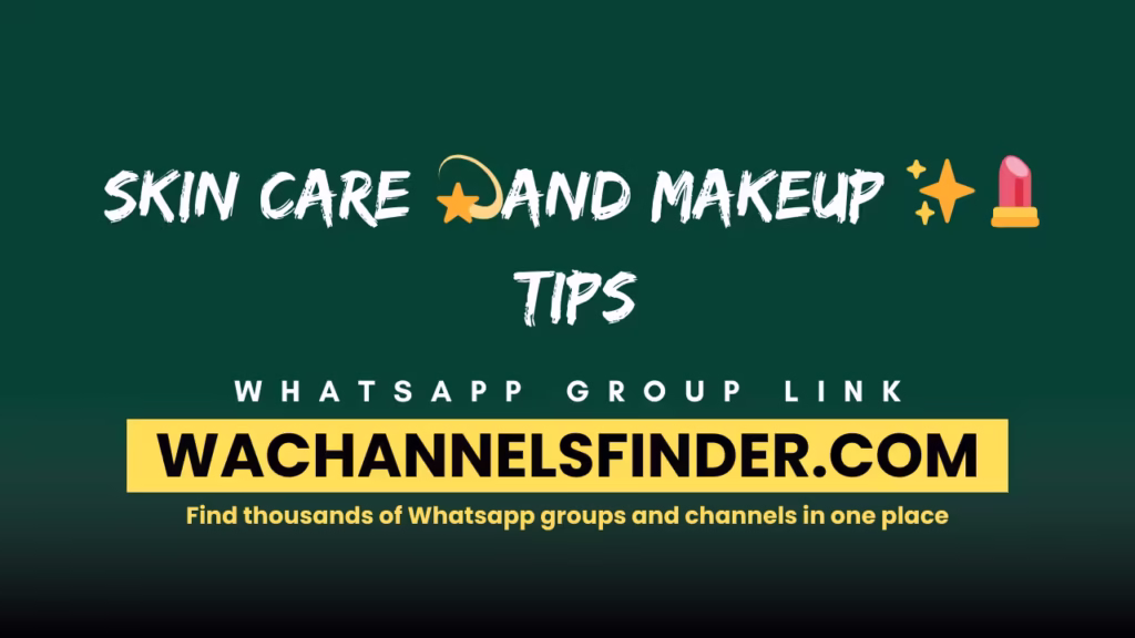 Skin Care 💫And Makeup ✨💄Tips Whatsapp Group link