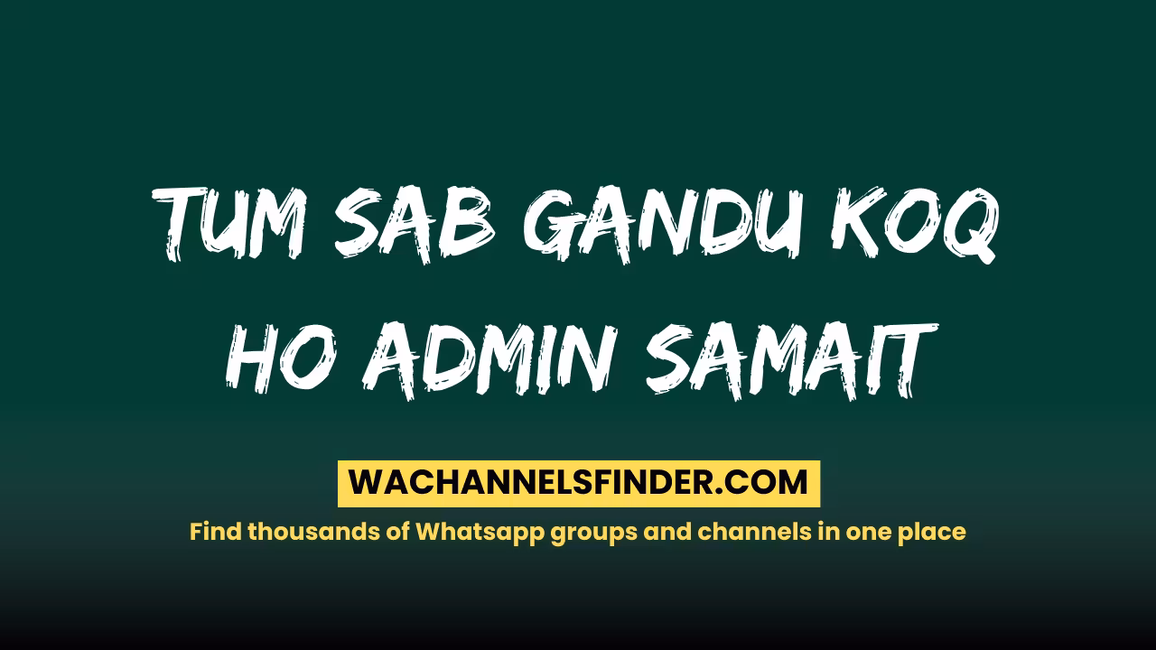 Tum sab gandu koq ho admin samait - WhatsApp Channel