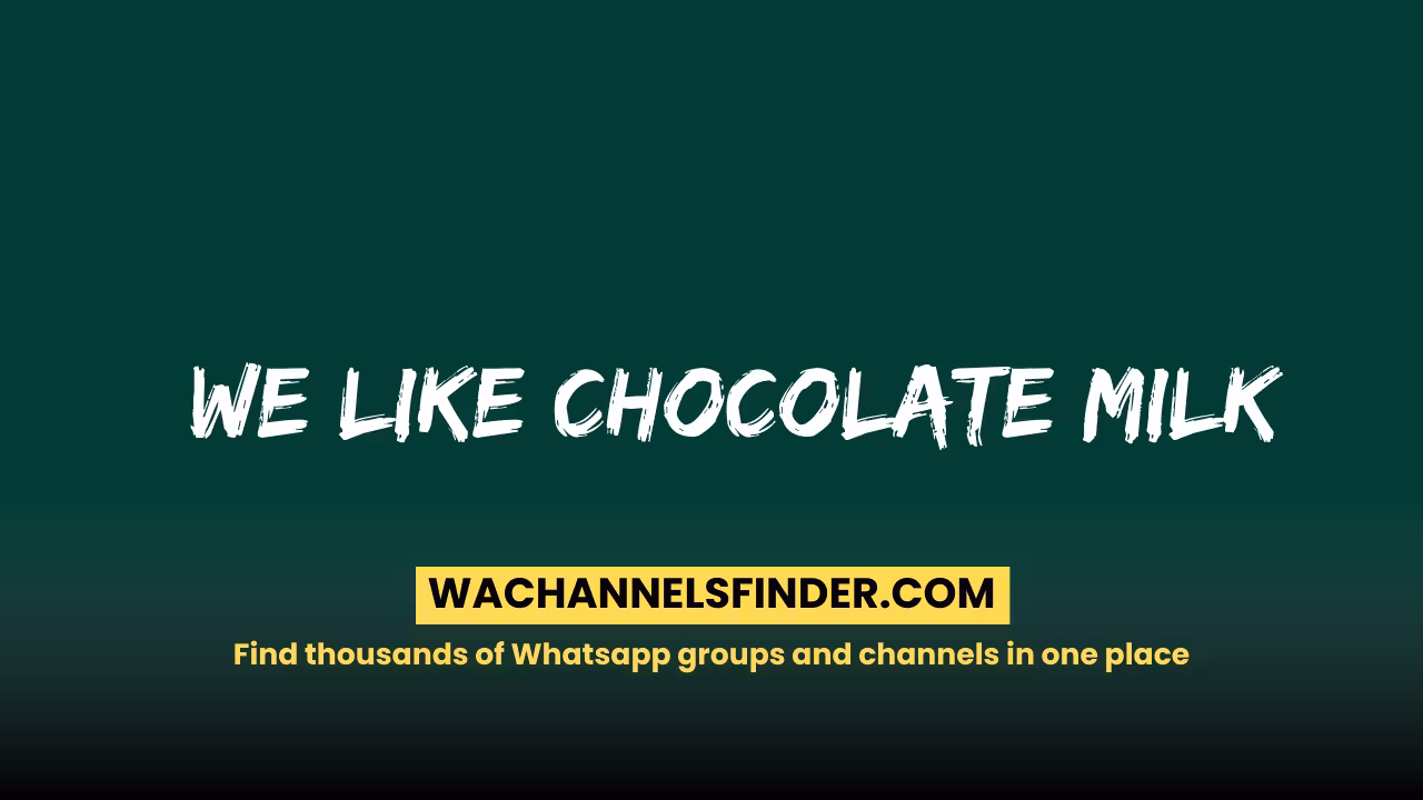 We like chocolate milk - WhatsApp Channel
