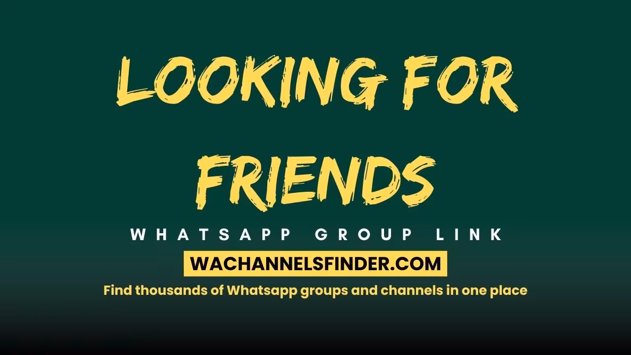 looking for friends - WhatsApp Channel